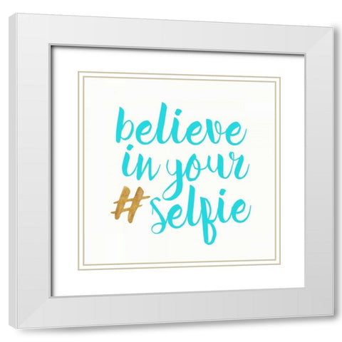 Believe in your selfie White Modern Wood Framed Art Print with Double Matting by Dos Santos, Bella