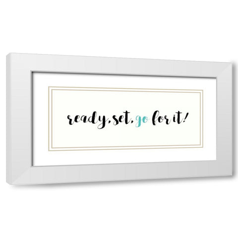 Ready, Set, Go For it! White Modern Wood Framed Art Print with Double Matting by Dos Santos, Bella