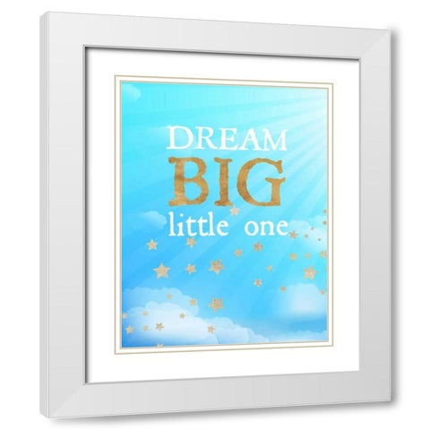 Dream Big Little One White Modern Wood Framed Art Print with Double Matting by Dos Santos, Bella