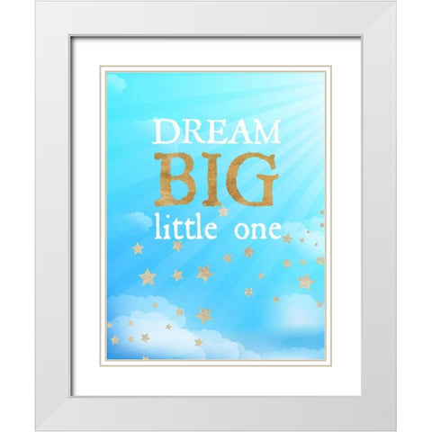 Dream Big Little One White Modern Wood Framed Art Print with Double Matting by Dos Santos, Bella