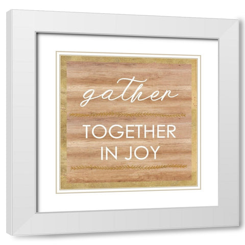 Gather Together In JOY White Modern Wood Framed Art Print with Double Matting by Dos Santos, Bella