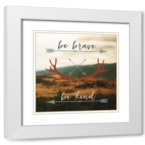 Be Brave, Be Kind White Modern Wood Framed Art Print with Double Matting by Appleman, Sam