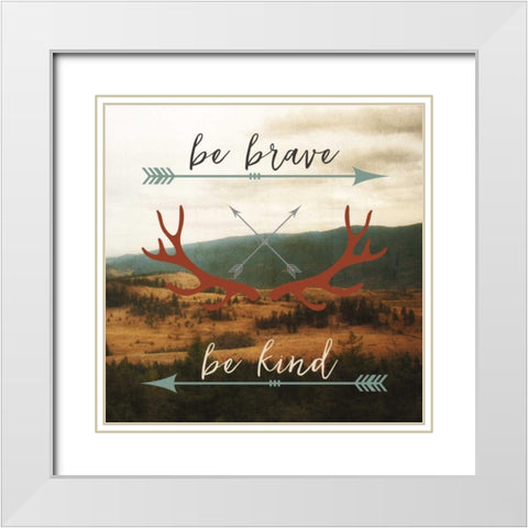 Be Brave, Be Kind White Modern Wood Framed Art Print with Double Matting by Appleman, Sam