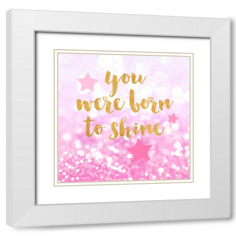 Born To Shine Pink White Modern Wood Framed Art Print with Double Matting by Taylor, Evangeline