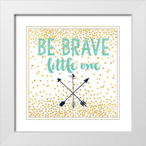 Be Brave White Modern Wood Framed Art Print with Double Matting by Taylor, Evangeline