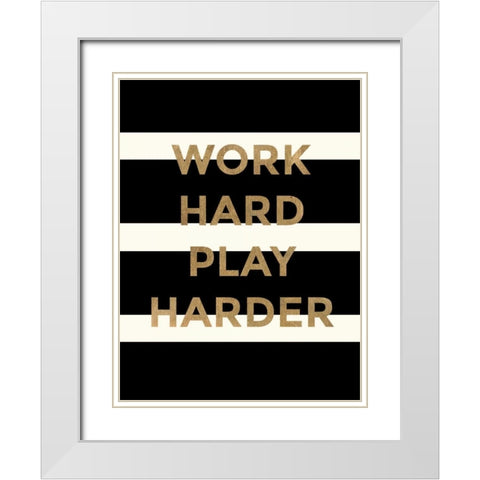 Work Hard, Play Harder White Modern Wood Framed Art Print with Double Matting by Taylor, Evangeline
