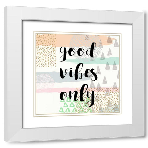 Good Vibes Only White Modern Wood Framed Art Print with Double Matting by Taylor, Evangeline