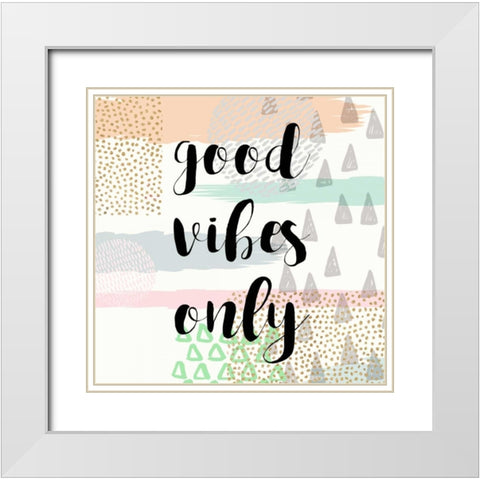 Good Vibes Only White Modern Wood Framed Art Print with Double Matting by Taylor, Evangeline