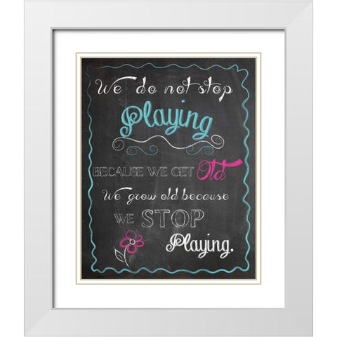 WE DO NOT STOP PLAYING White Modern Wood Framed Art Print with Double Matting by Ballantyne, Piper