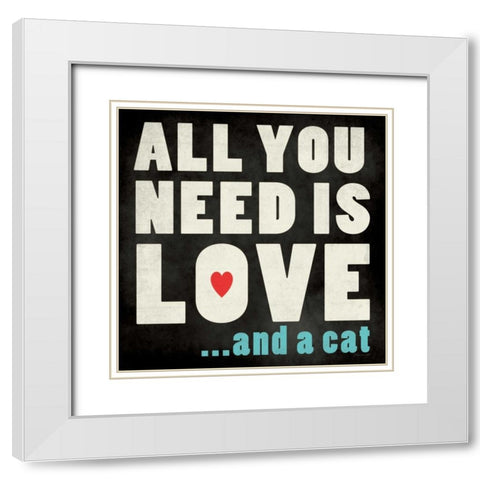 All You Need - Cat White Modern Wood Framed Art Print with Double Matting by Marrott, Stephanie
