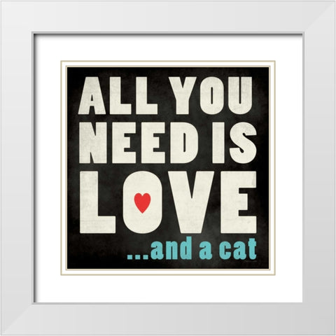All You Need - Cat White Modern Wood Framed Art Print with Double Matting by Marrott, Stephanie