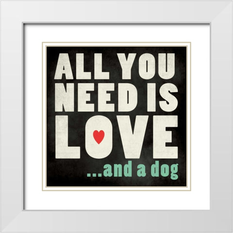 All You Need - Dog White Modern Wood Framed Art Print with Double Matting by Marrott, Stephanie
