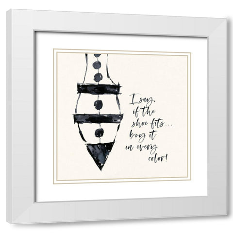 If The Shoe Fits White Modern Wood Framed Art Print with Double Matting by Marrott, Stephanie
