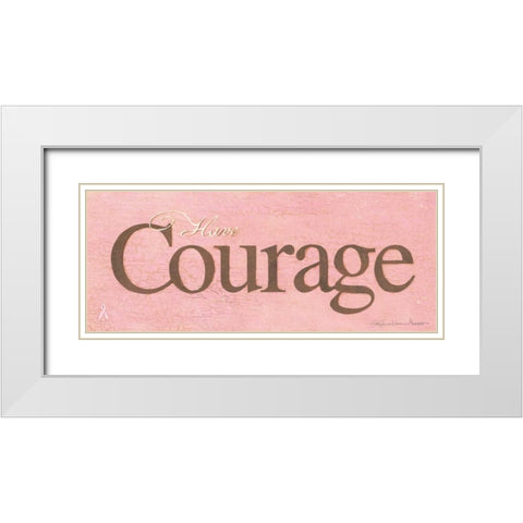 Have Courage White Modern Wood Framed Art Print with Double Matting by Marrott, Stephanie