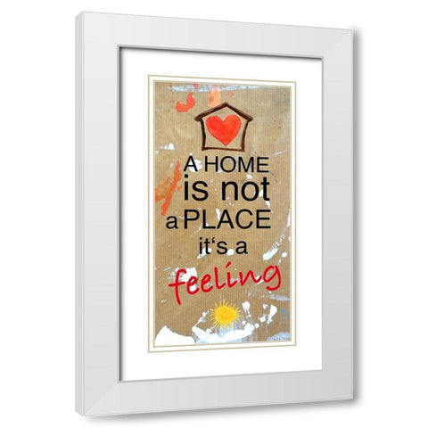 A Home is not a Place its a feeling White Modern Wood Framed Art Print with Double Matting by Holzner, Renate