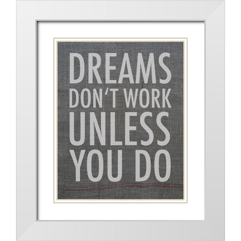 Dreams dont work unless you do White Modern Wood Framed Art Print with Double Matting by Holzner, Renate