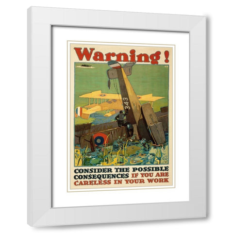 Warning! Consider the Possible Consequences If You Are Careless in Your Work, 1917 White Modern Wood Framed Art Print with Double Matting by Britton, L.N.