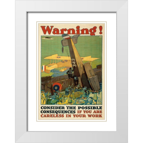 Warning! Consider the Possible Consequences If You Are Careless in Your Work, 1917 White Modern Wood Framed Art Print with Double Matting by Britton, L.N.