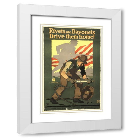 Rivets Are Bayonets - Drive Them Home!, 1917 White Modern Wood Framed Art Print with Double Matting by Sheridan, John E.