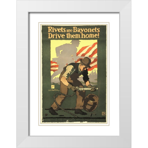 Rivets Are Bayonets - Drive Them Home!, 1917 White Modern Wood Framed Art Print with Double Matting by Sheridan, John E.