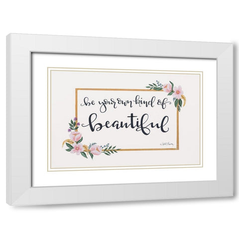 Be Your Own Kind of Beautiful White Modern Wood Framed Art Print with Double Matting by Chavez, April