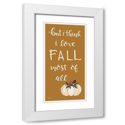 I Love Fall Most of All   White Modern Wood Framed Art Print with Double Matting by Chavez, April
