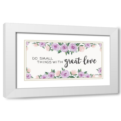 Do Small Things with Great Love White Modern Wood Framed Art Print with Double Matting by Chavez, April