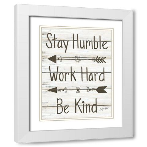 Stay Humble - Work Hard - Be Kind White Modern Wood Framed Art Print with Double Matting by LaPoint, Annie
