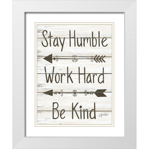 Stay Humble - Work Hard - Be Kind White Modern Wood Framed Art Print with Double Matting by LaPoint, Annie