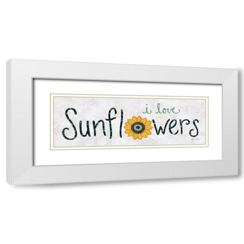 I Love Sunflowers White Modern Wood Framed Art Print with Double Matting by LaPoint, Annie
