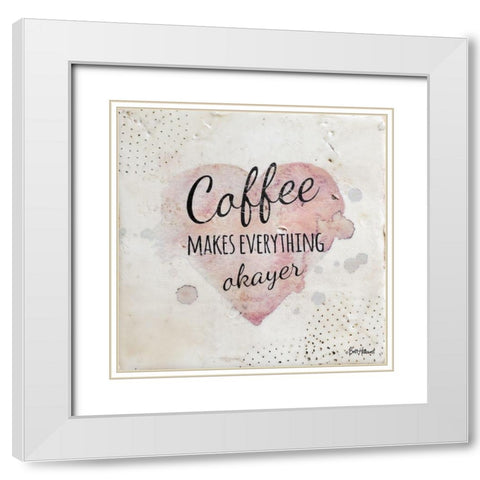 Coffee Makes Everything Okayer White Modern Wood Framed Art Print with Double Matting by Hallowell, Britt