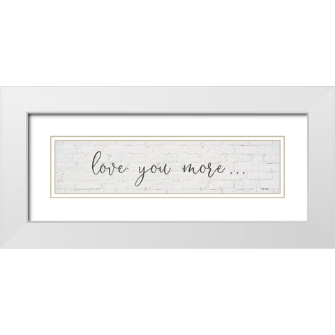 Love You More  White Modern Wood Framed Art Print with Double Matting by Boyer, Susie