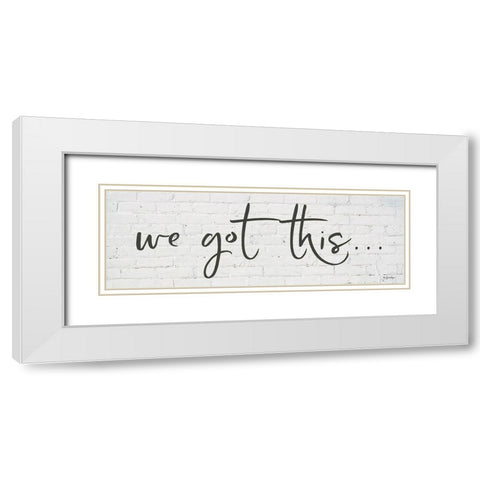 We Got Thisâ€¦     White Modern Wood Framed Art Print with Double Matting by Boyer, Susie