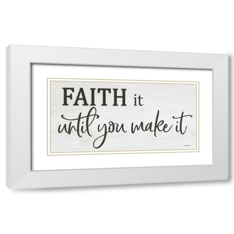 Faith It Until You Make It   White Modern Wood Framed Art Print with Double Matting by Boyer, Susie
