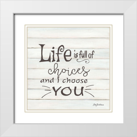 I Choose You White Modern Wood Framed Art Print with Double Matting by Britton, Pam