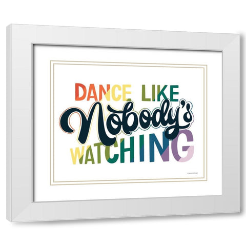 Dance Like Nobodys Watching   White Modern Wood Framed Art Print with Double Matting by Lady Louise Designs