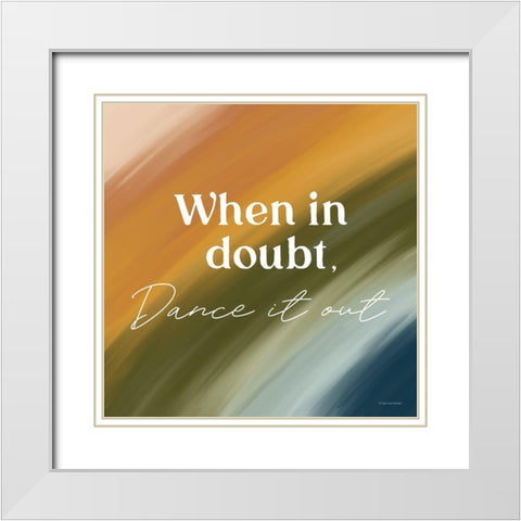 When in Doubt-Dance it Out White Modern Wood Framed Art Print with Double Matting by Lady Louise Designs
