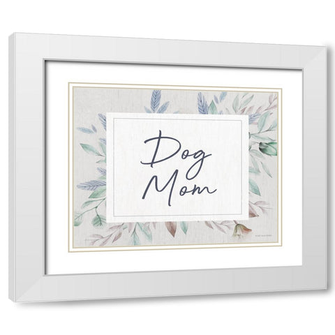 Dog Mom White Modern Wood Framed Art Print with Double Matting by Lady Louise Designs