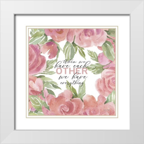 We Have Everything White Modern Wood Framed Art Print with Double Matting by Jacobs, Cindy