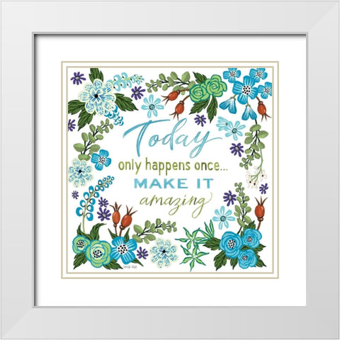 Today Only Happens Once White Modern Wood Framed Art Print with Double Matting by Jacobs, Cindy