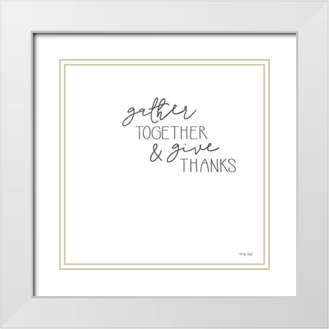 Gather Together and Give Thanks White Modern Wood Framed Art Print with Double Matting by Jacobs, Cindy