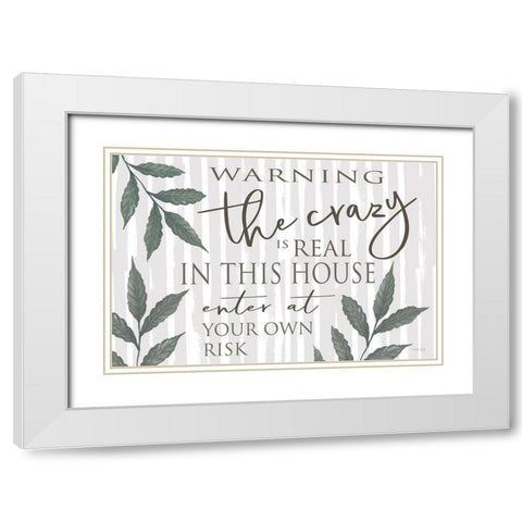 The Crazy is Real White Modern Wood Framed Art Print with Double Matting by Jacobs, Cindy