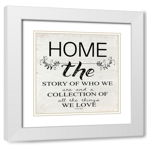 Home - A Story of Who We Are White Modern Wood Framed Art Print with Double Matting by Jacobs, Cindy