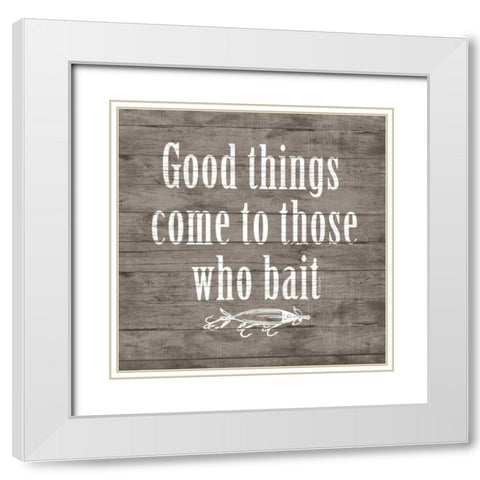 Good Things Come to Those Who Bait White Modern Wood Framed Art Print with Double Matting by Dee Dee