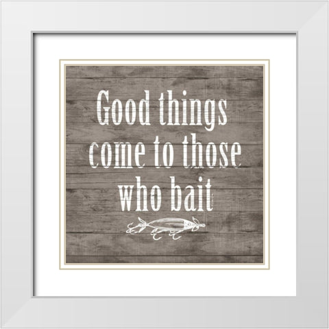 Good Things Come to Those Who Bait White Modern Wood Framed Art Print with Double Matting by Dee Dee