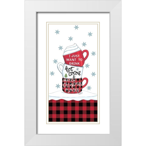 Drink Hot Cocoa And Watch Christmas Movies White Modern Wood Framed Art Print with Double Matting by Strain, Deb