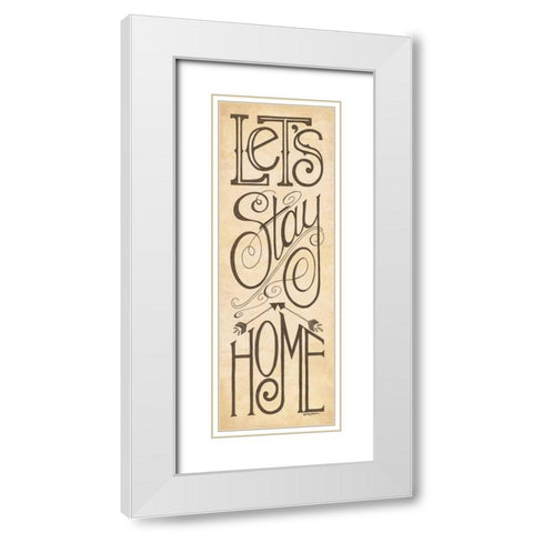 Lets Stay Home White Modern Wood Framed Art Print with Double Matting by Strain, Deb