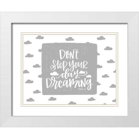 Dont Stop Your Day Dreaming White Modern Wood Framed Art Print with Double Matting by Imperfect Dust
