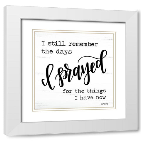 I Prayed White Modern Wood Framed Art Print with Double Matting by Imperfect Dust