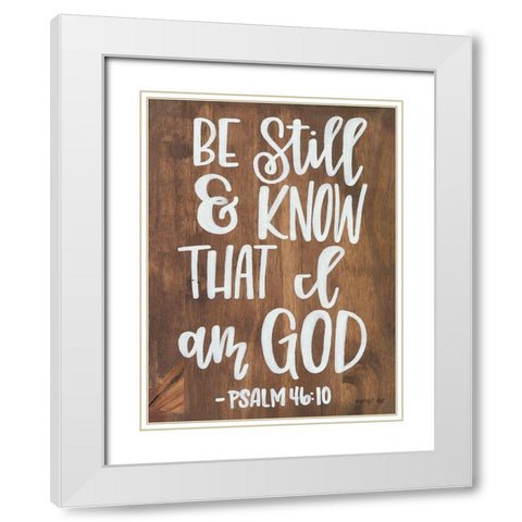 Be Still and Know that I am God White Modern Wood Framed Art Print with Double Matting by Imperfect Dust